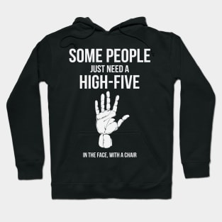 Some People Just Need A High Five In The Face With A Chair Funny Humor Hoodie